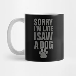 Sorry I'm late I saw a dog funny dog lover design Mug